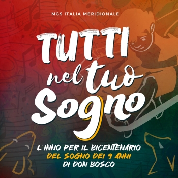 Italia – “Tutti nel tuo sogno”: l’inno dell’MGS Italia Meridionale per il Bicentenario del Sogno dei Nove Anni di Don Bosco