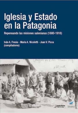 Iglesia y Estado en la Patagonia. Repensando las misiones salesianas, 1880-1916