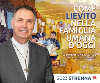 RMG – El texto del Aguinaldo 2023: “COMO FERMENTO EN LA FAMILIA HUMANA DE HOY. La dimensión laical de la Familia Don Bosco”